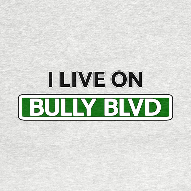 I live on Bully Blvd by Mookle